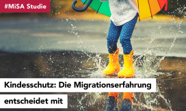 #MiSA Studie: Kindesschutz - Die Migrationserfahrung entscheidet mit