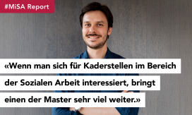 #MiSA - Report: «Wenn man sich für Kaderstellen im Bereich der Sozialen Arbeit interessiert, bringt einen der Master sehr viel weiter.»